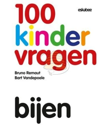 100 Kindervragen, bijen. Door: Bruno Remaut en Bart Vandepoele